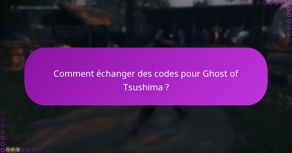 Quelle est la politique d’expiration pour les codes de Ghost of Tsushima ?