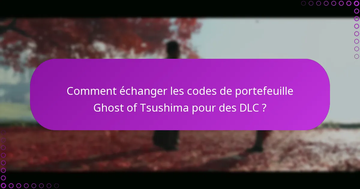 Comment échanger les codes de portefeuille Ghost of Tsushima pour des DLC ?
