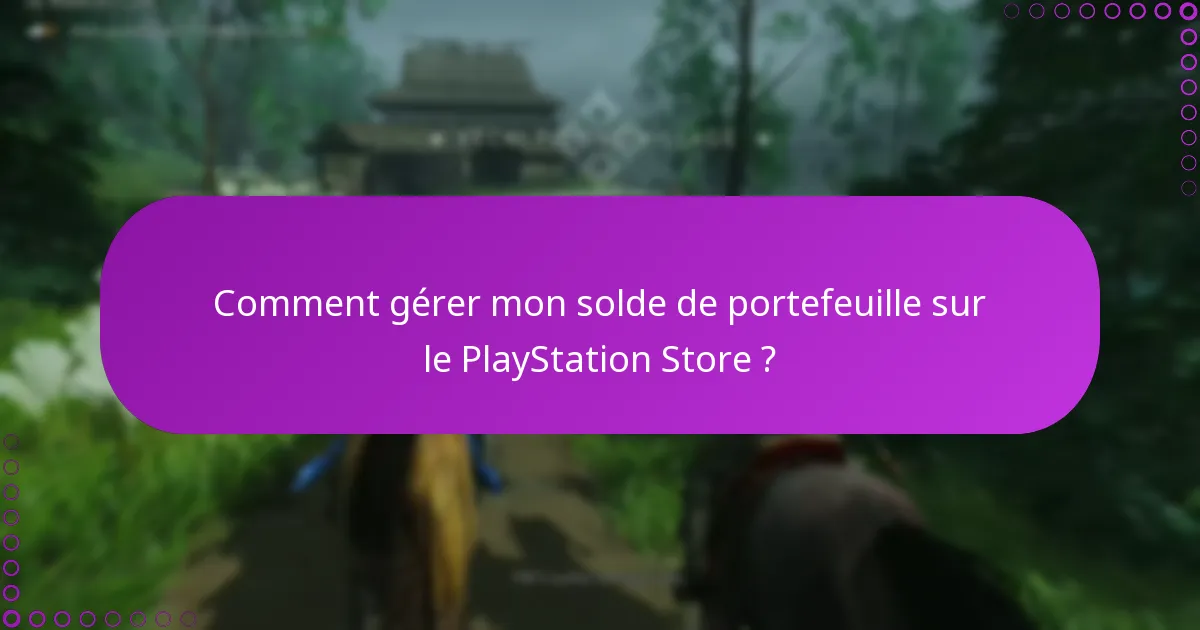 Comment gérer mon solde de portefeuille sur le PlayStation Store ?