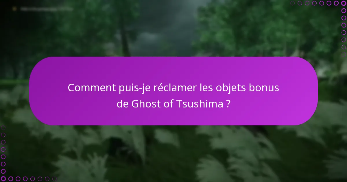 Comment puis-je réclamer les objets bonus de Ghost of Tsushima ?