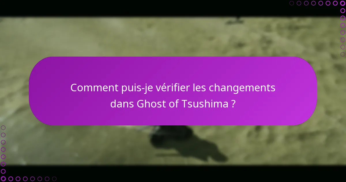 Comment puis-je bénéficier des nouvelles fonctionnalités dans Ghost of Tsushima ?