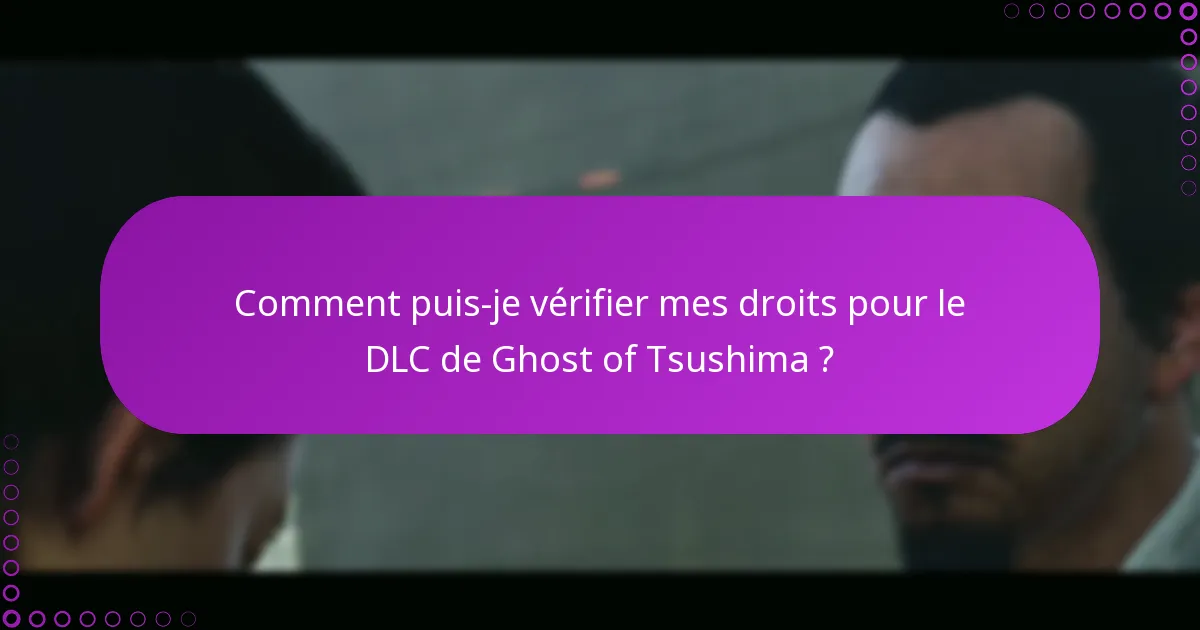 Comment puis-je vérifier mes droits pour le DLC de Ghost of Tsushima ?