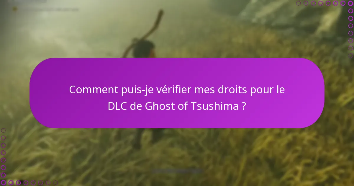 Comment puis-je vérifier mes droits pour le DLC de Ghost of Tsushima ?