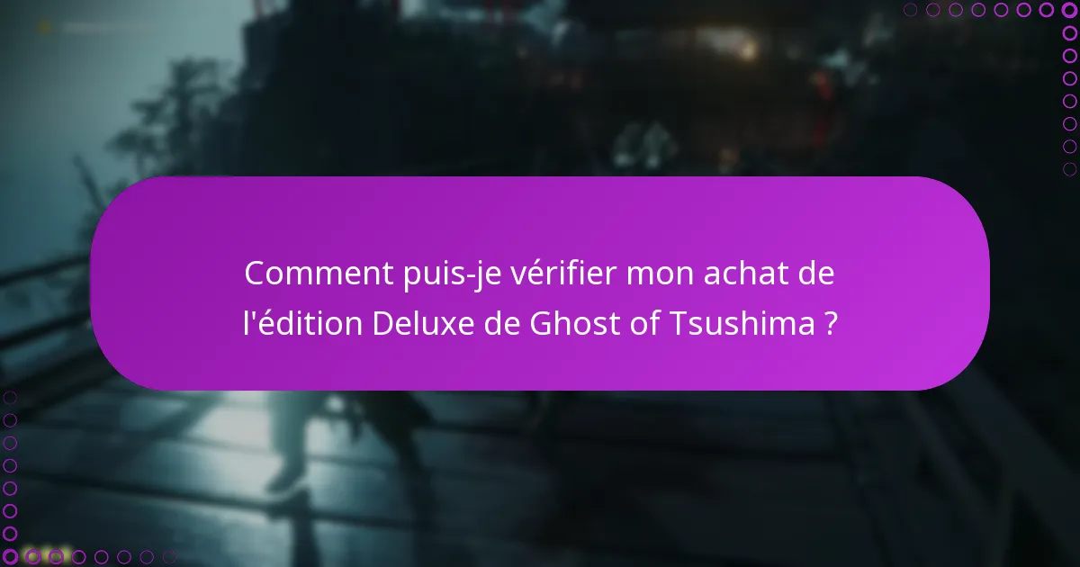 Comment puis-je vérifier mon achat de l’édition Deluxe de Ghost of Tsushima ?