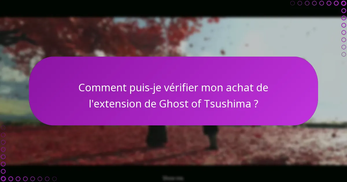 Comment puis-je vérifier mon achat de l’extension de Ghost of Tsushima ?