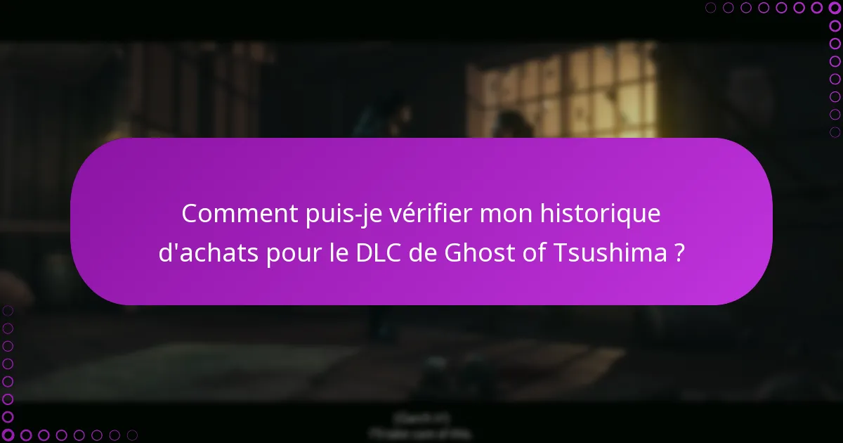 Comment puis-je vérifier mon historique d’achats pour le DLC de Ghost of Tsushima ?