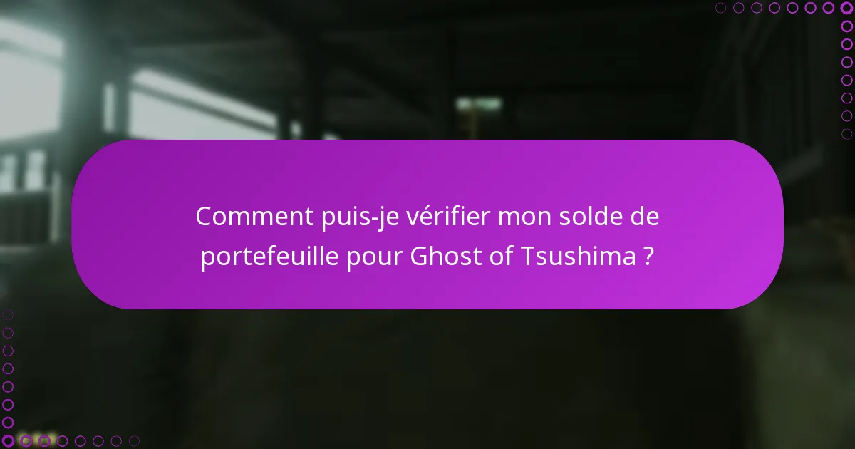 Comment puis-je vérifier mon solde de portefeuille pour Ghost of Tsushima ?