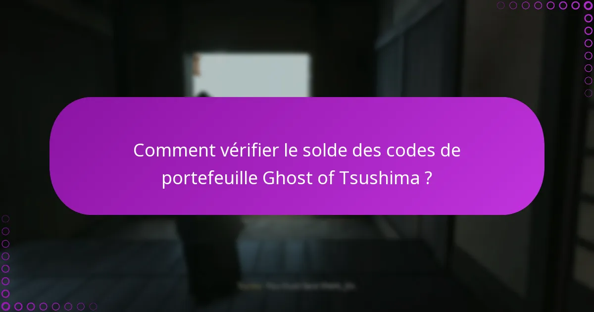 Comment gérer les transactions en utilisant les codes de portefeuille Ghost of Tsushima ?