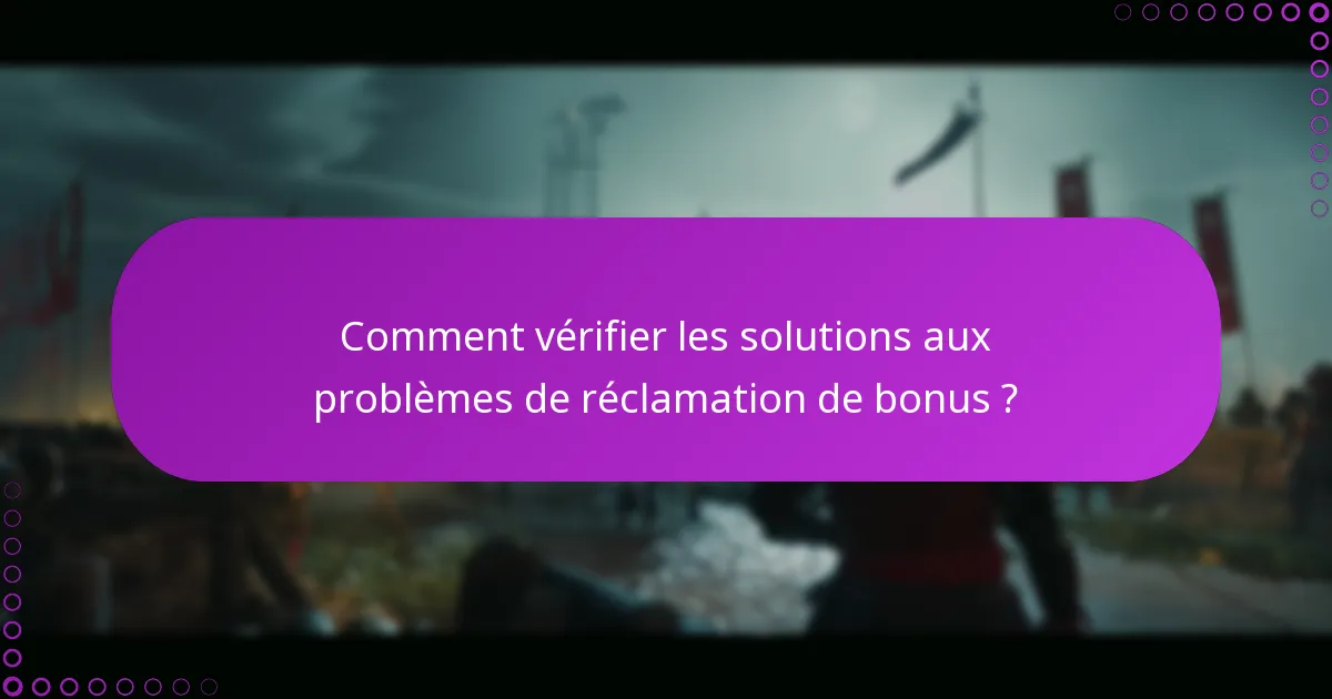 Comment vérifier les solutions aux problèmes de réclamation de bonus ?