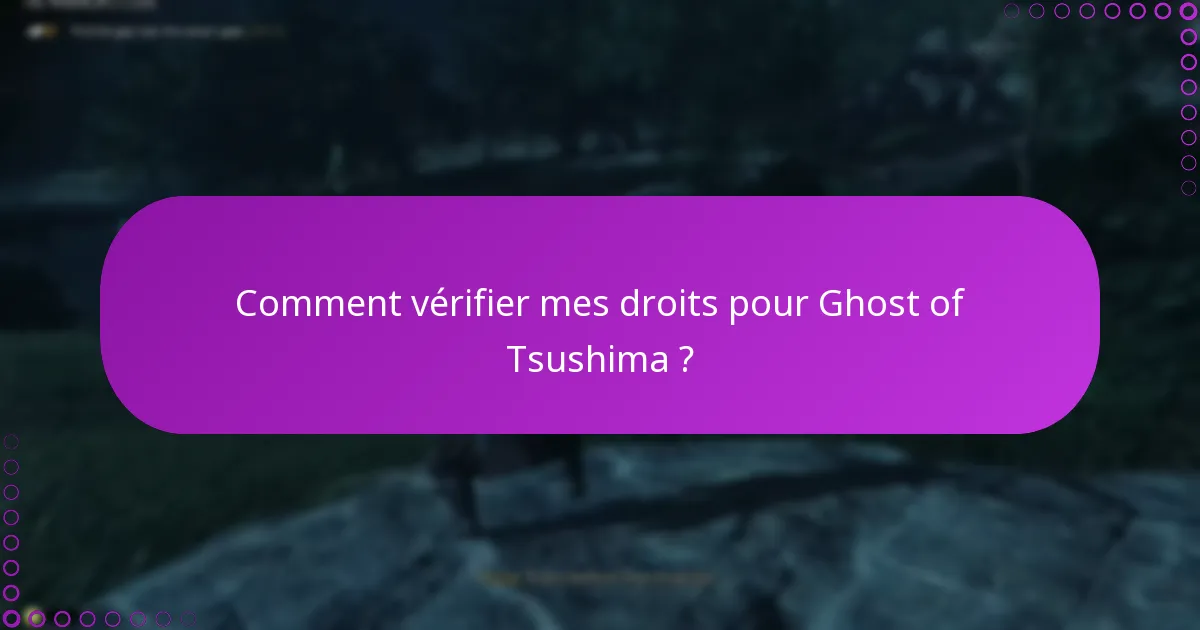 Comment vérifier mes droits pour Ghost of Tsushima ?