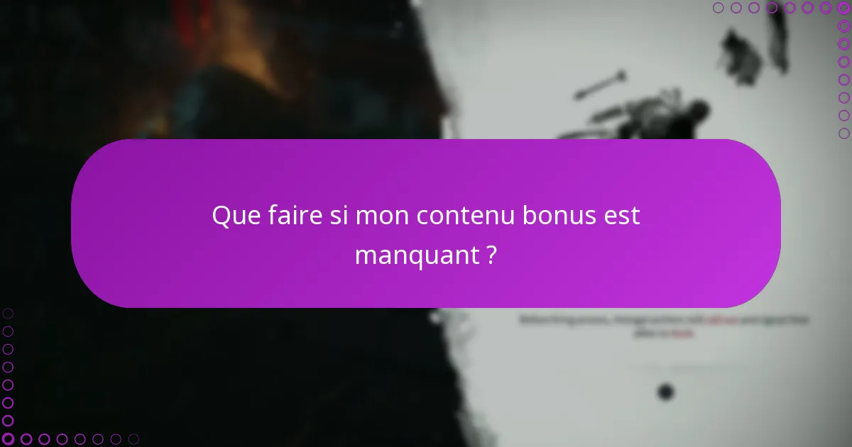 Que faire si mon contenu bonus est manquant ?
