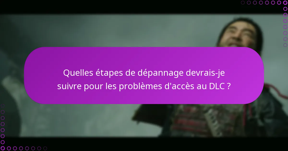 Quels problèmes courants surviennent lors de la réclamation de l’accès au DLC ?