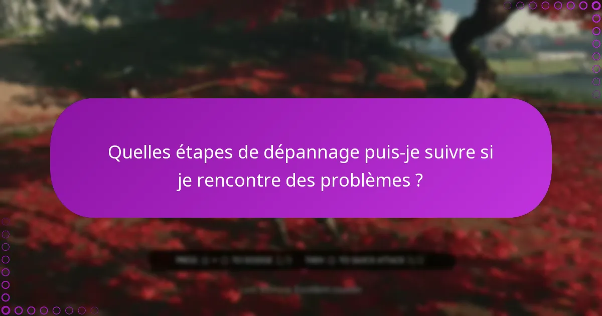 Quelles étapes de dépannage puis-je suivre si je rencontre des problèmes ?
