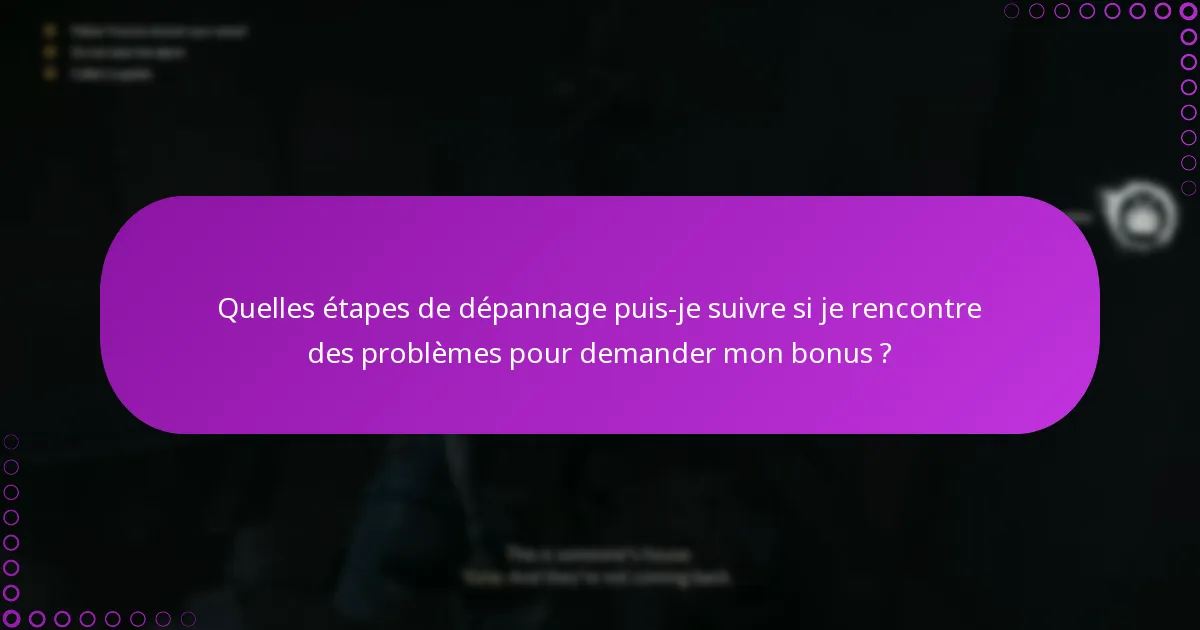 Quelles étapes de dépannage puis-je suivre si je rencontre des problèmes pour demander mon bonus ?