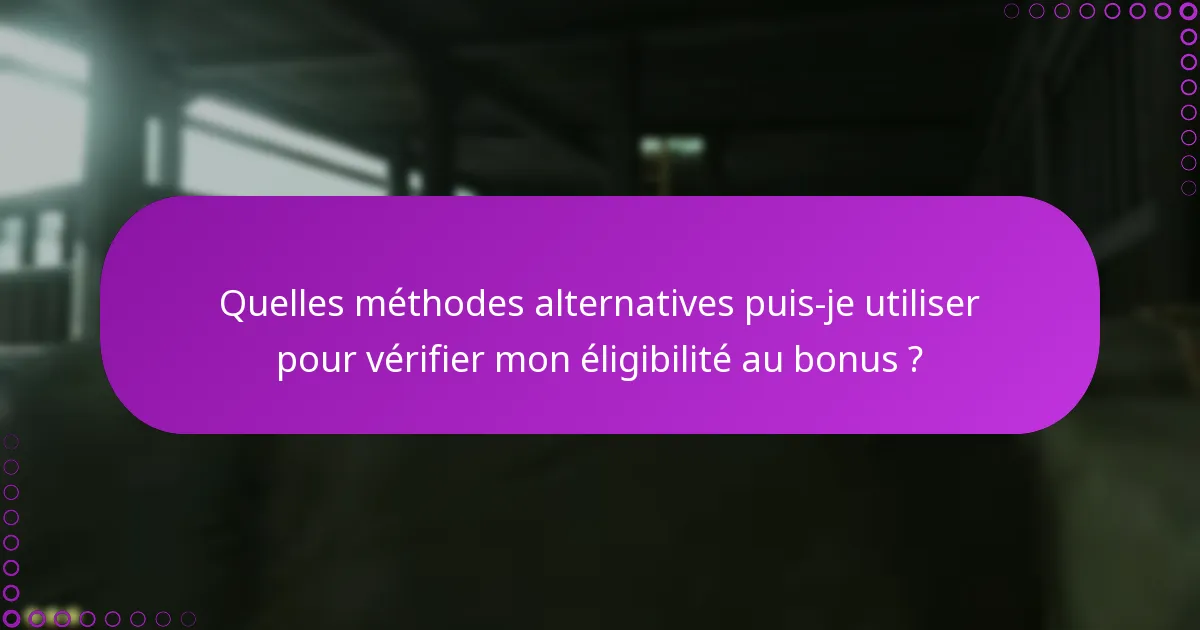 Quelles méthodes alternatives puis-je utiliser pour vérifier mon éligibilité au bonus ?