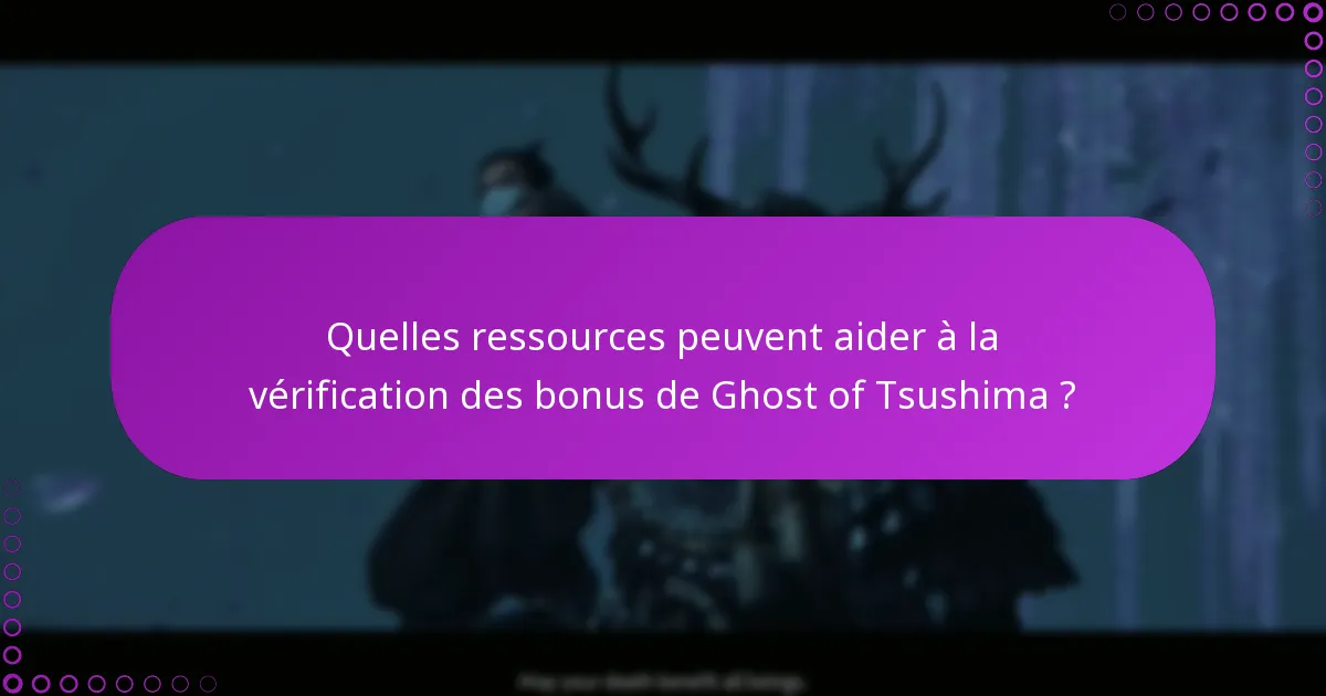 Quelles ressources peuvent aider à la vérification des bonus de Ghost of Tsushima ?