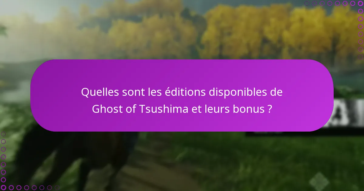 Quelles questions courantes se posent concernant les bonus des éditions de Ghost of Tsushima ?